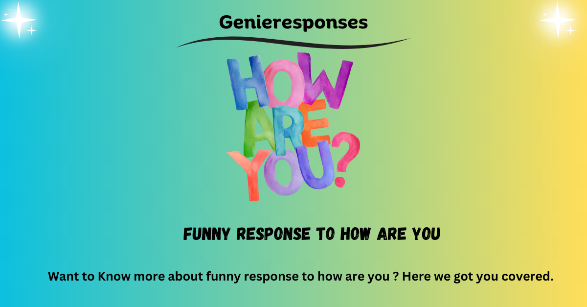 funny response to how are you