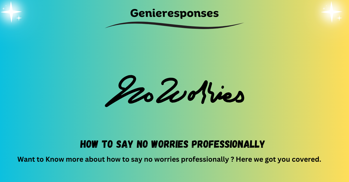 how to say no worries professionally